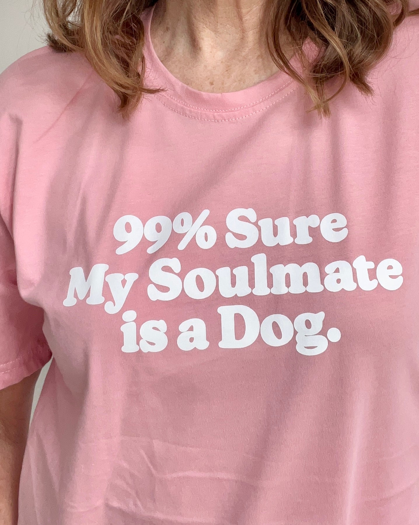 99% Sure My Soulmate is a Dog Tee