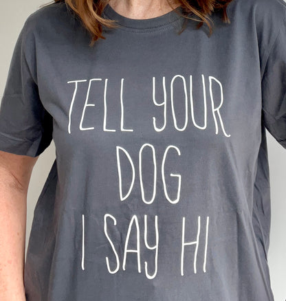 Tell Your Dog I Say Hi Tee